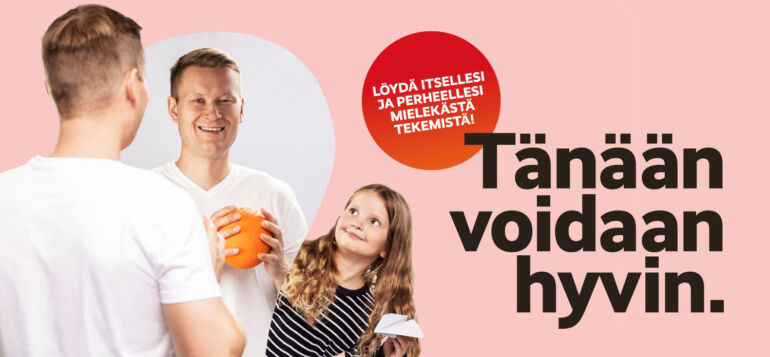 Tänään voidaan hyvin. Löydä itsellesi ja perheellesi mielekästä tekemistä.